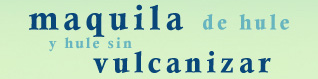 MAQUILA DE HULE